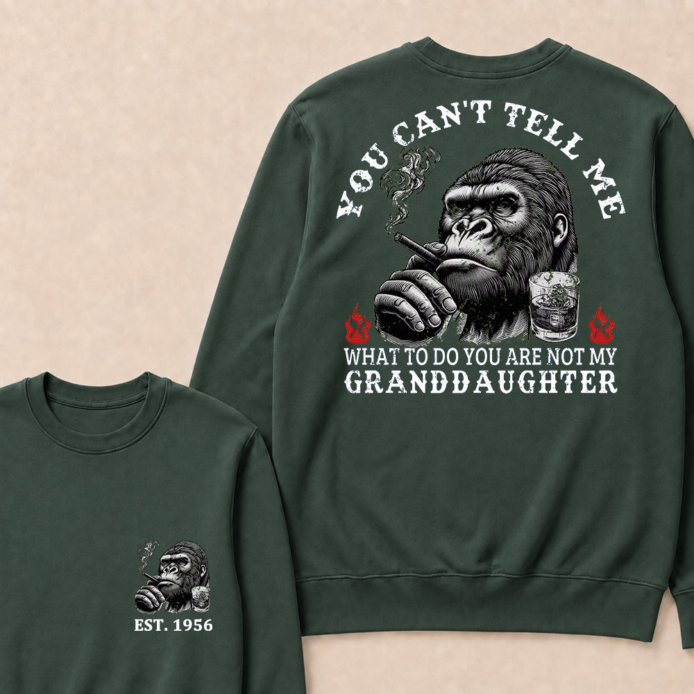 You Can't Tell Me What To Do You Are Not My Granddaughter Custom Est.Year Crewneck