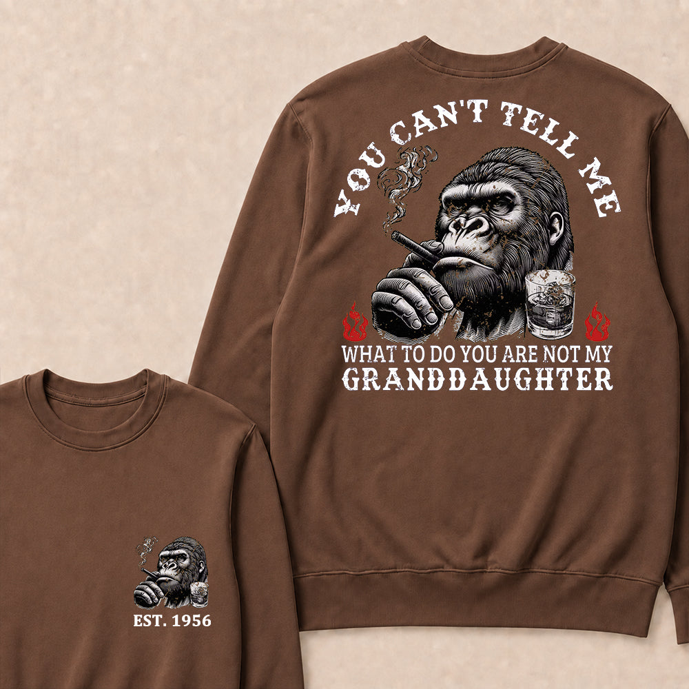 You Can't Tell Me What To Do You Are Not My Granddaughter Custom Est.Year Crewneck