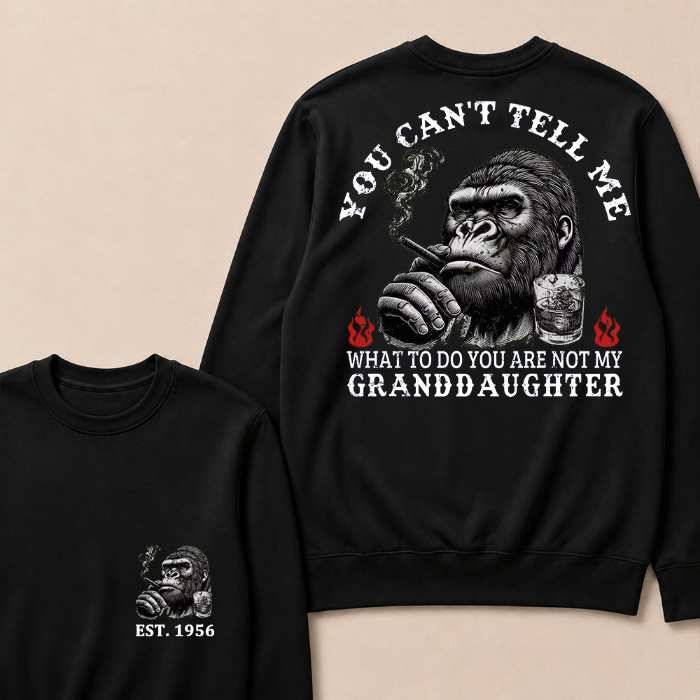 You Can't Tell Me What To Do You Are Not My Granddaughter Custom Est.Year Crewneck