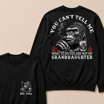 You Can't Tell Me What To Do You Are Not My Granddaughter Custom Est.Year Crewneck