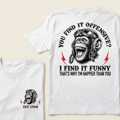 You Find It Offensive I Find It Funny That's Why I'm Happier Than You Custom Est.Year T-Shirt