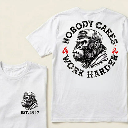 Nobody Cares Work Harder Custom Est.Year T-Shirt