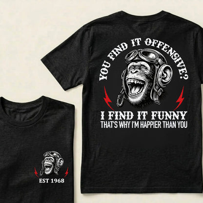 You Find It Offensive I Find It Funny That's Why I'm Happier Than You Custom Est.Year T-Shirt