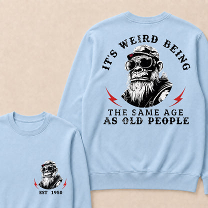 It's Weird Being The Same Age As Old People Custom Est.Year Crewneck