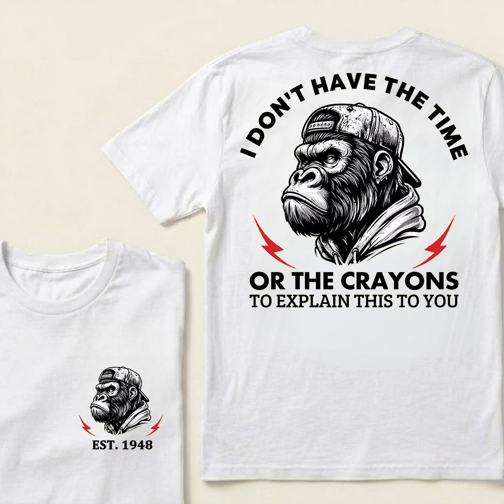 I Don't The Time Or The Crayons To Explain This To You Custom Est.Year T-Shirt