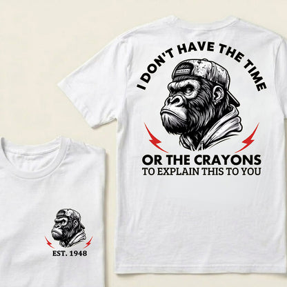 I Don't The Time Or The Crayons To Explain This To You Custom Est.Year T-Shirt