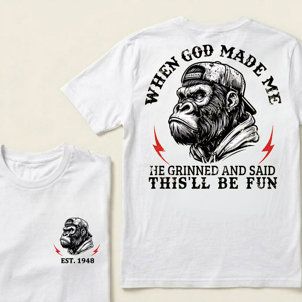 When God Made Me He Grinned And Said This'll Be Fun Custom Est.Year T-Shirt