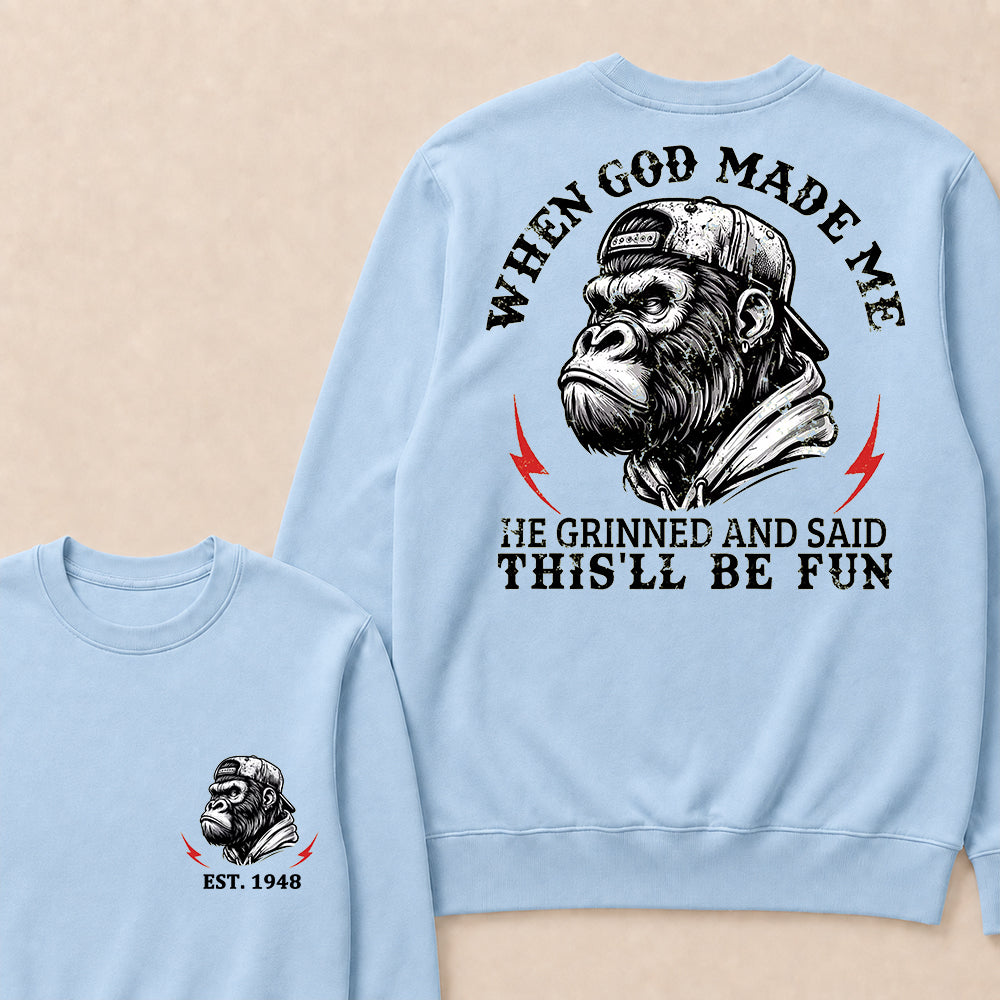 When God Made Me He Grinned And Said This'll Be Fun Custom Est.Year Crewneck