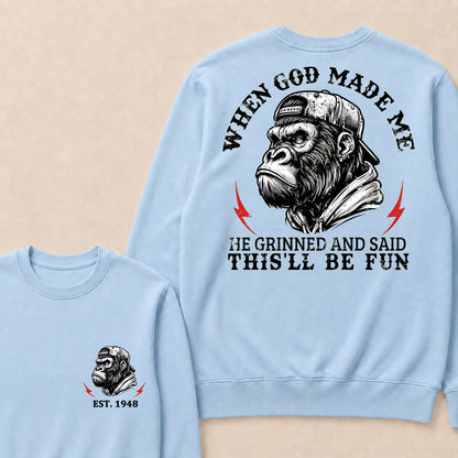 When God Made Me He Grinned And Said This'll Be Fun Custom Est.Year Crewneck