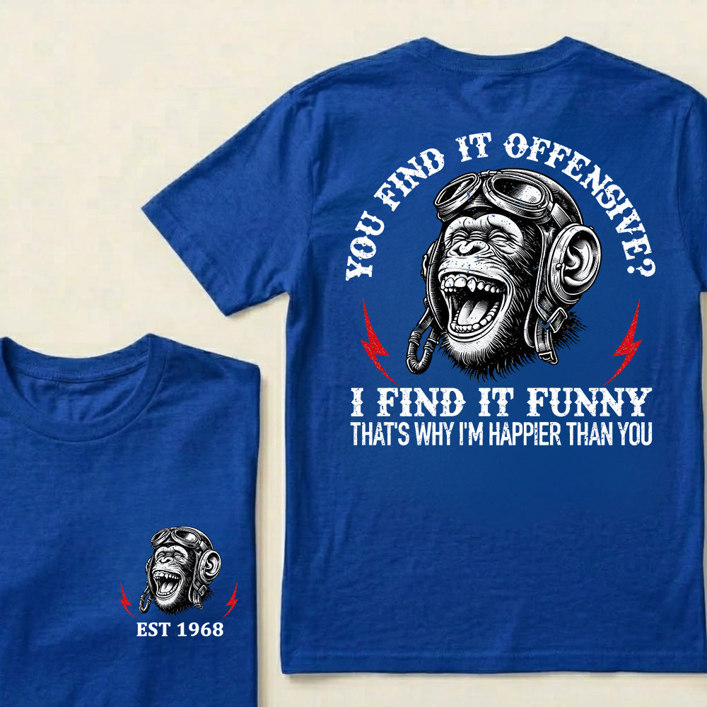 You Find It Offensive I Find It Funny That's Why I'm Happier Than You Custom Est.Year T-Shirt