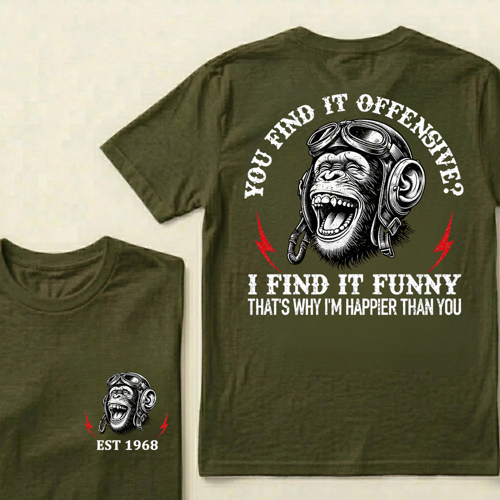 You Find It Offensive I Find It Funny That's Why I'm Happier Than You Custom Est.Year T-Shirt
