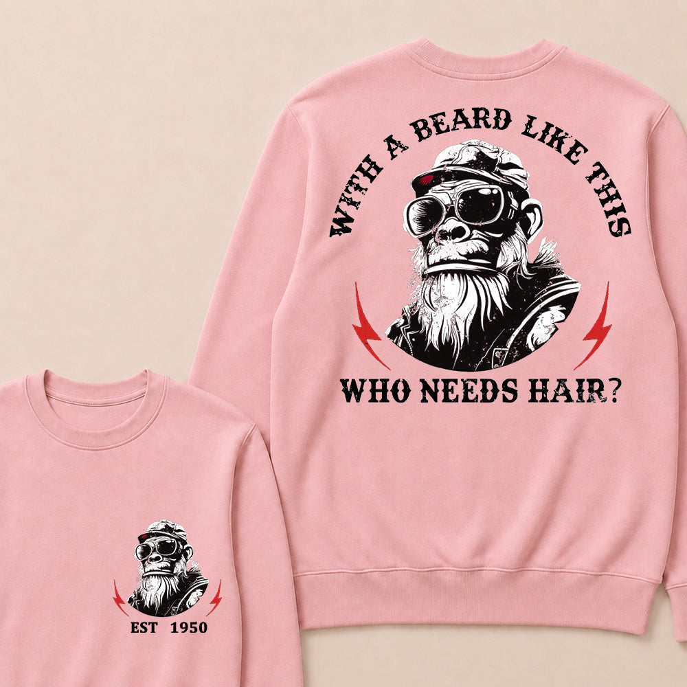 With A Beard Like This Who Needs Hair Custom Est.Year Crewneck
