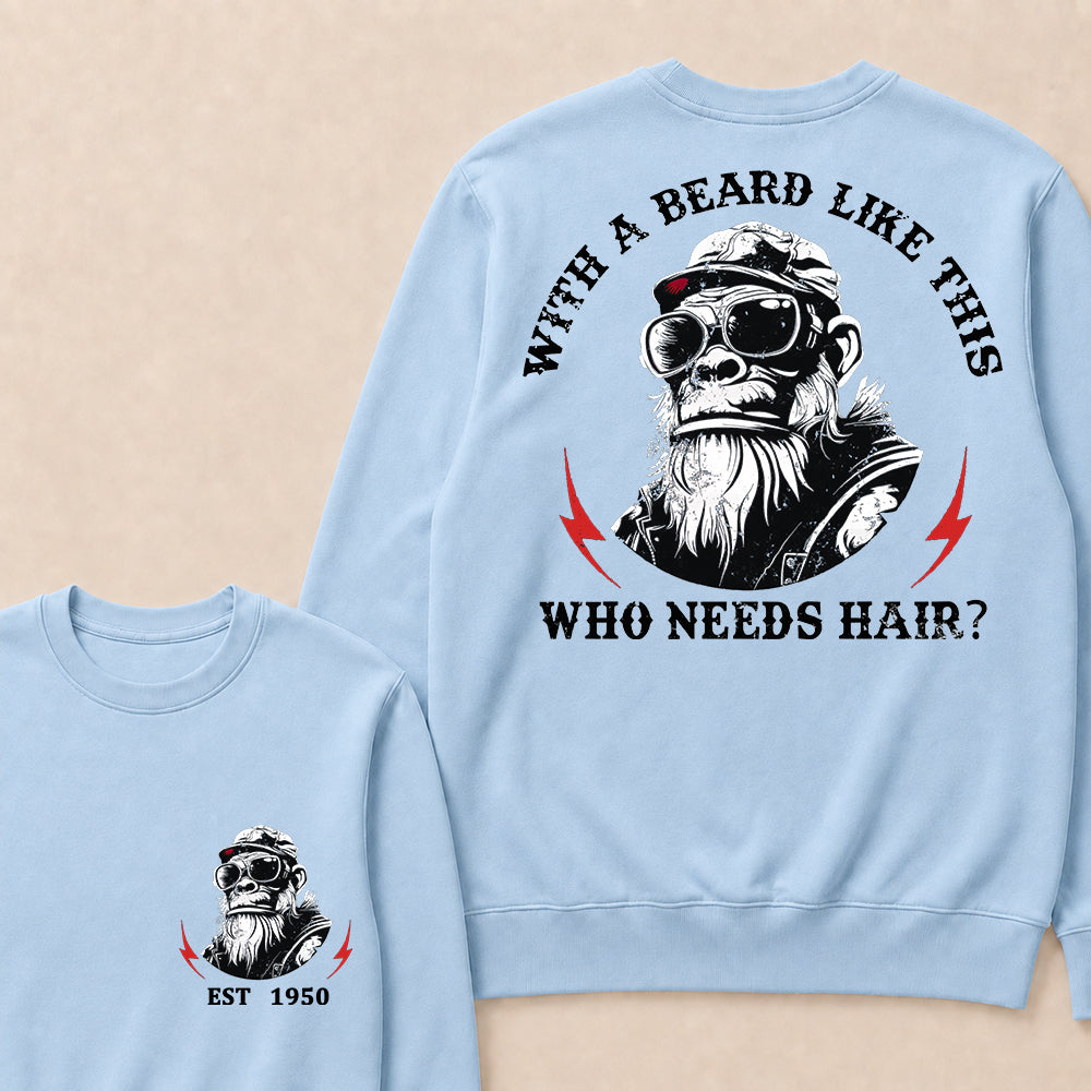 With A Beard Like This Who Needs Hair Custom Est.Year Crewneck