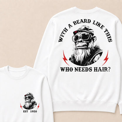 With A Beard Like This Who Needs Hair Custom Est.Year Crewneck