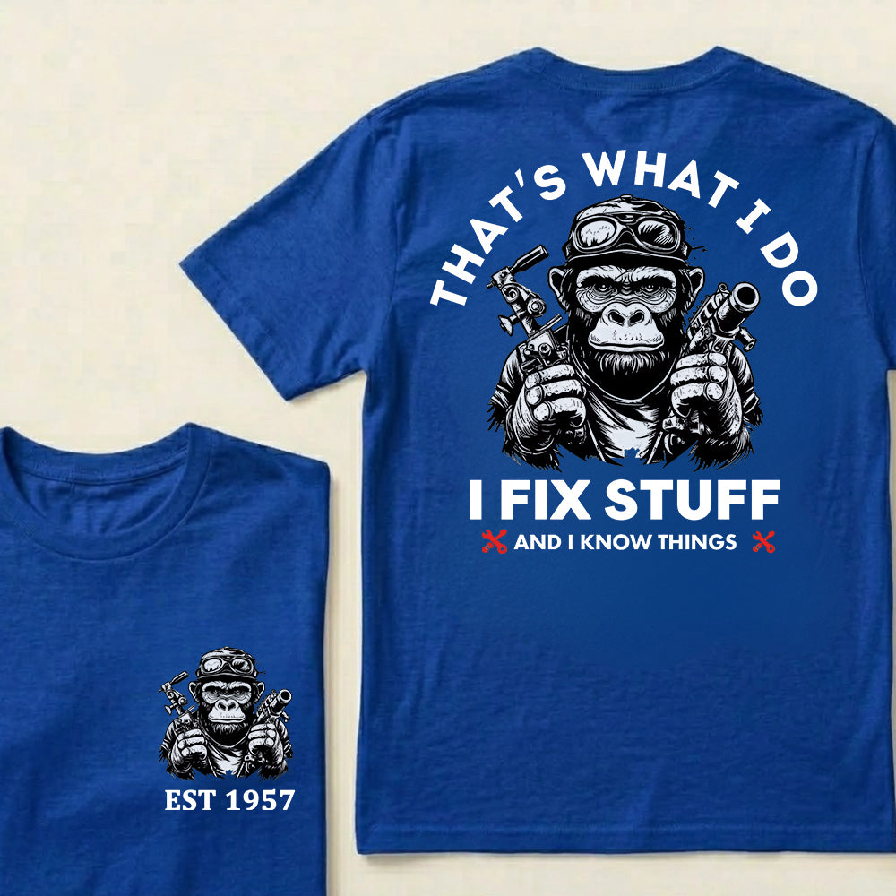 That's What I Do I Fix Stuff And I Know Things Custom Est.Year T-Shirt