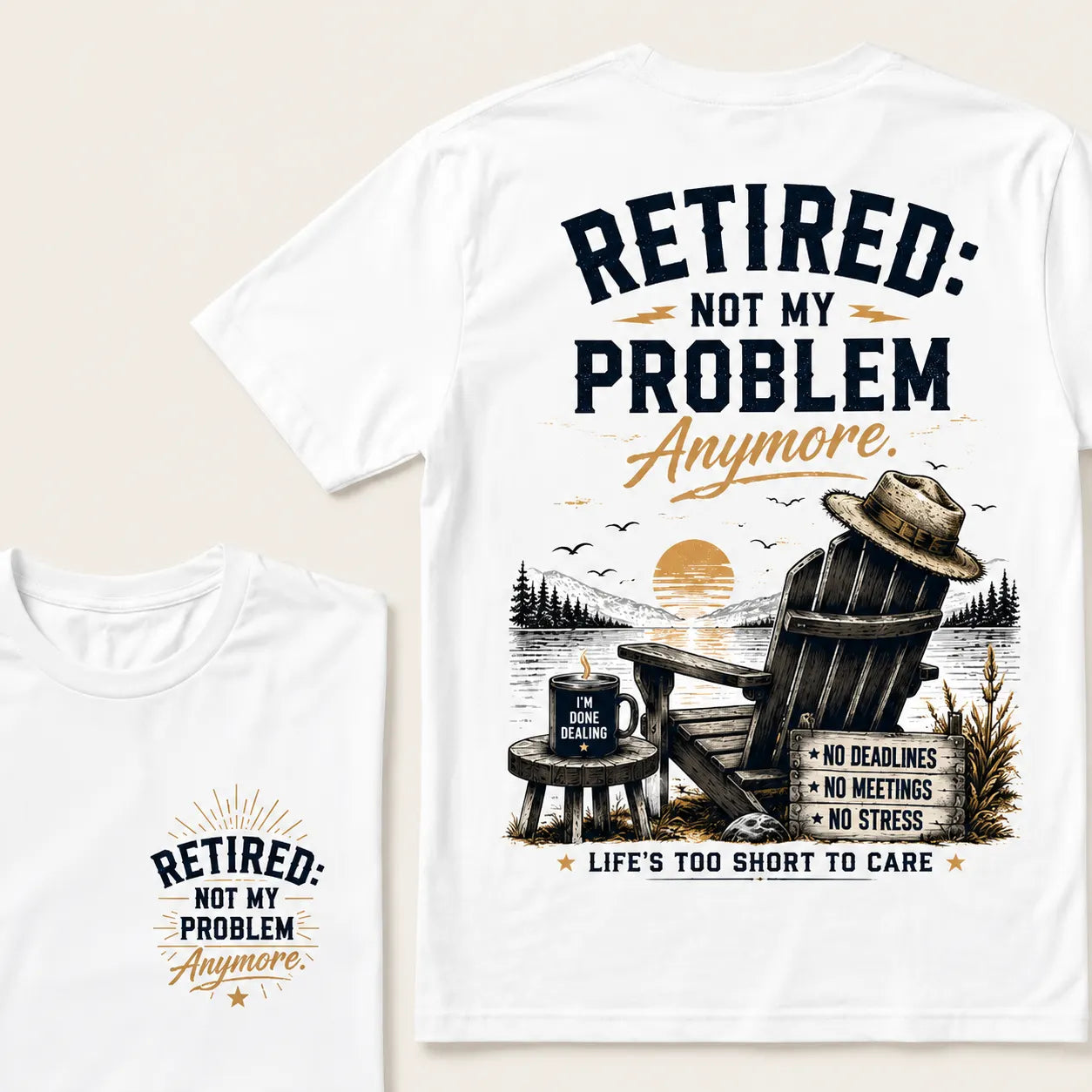 RETIRED Not My Problem Anymore No Deadlines No Meetings No Stress Life's Too Short To Care Lake House Graphic T-Shirt