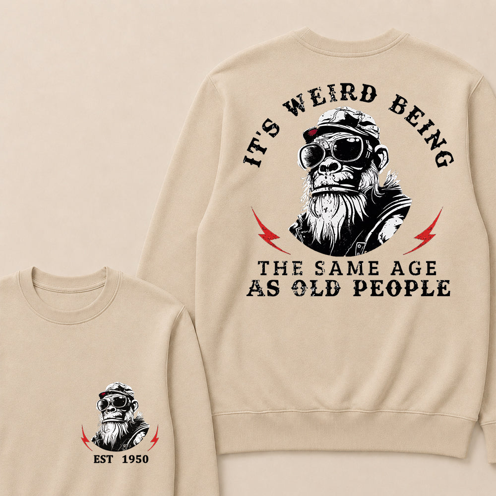 It's Weird Being The Same Age As Old People Custom Est.Year Crewneck