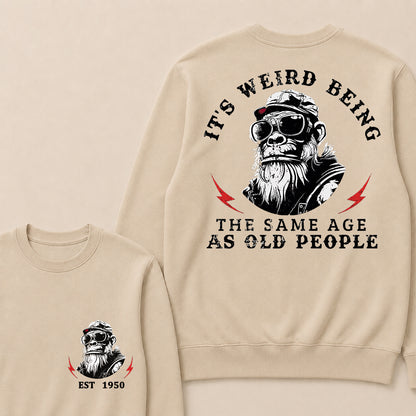 It's Weird Being The Same Age As Old People Custom Est.Year Crewneck