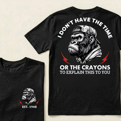 I Don't The Time Or The Crayons To Explain This To You Custom Est.Year T-Shirt