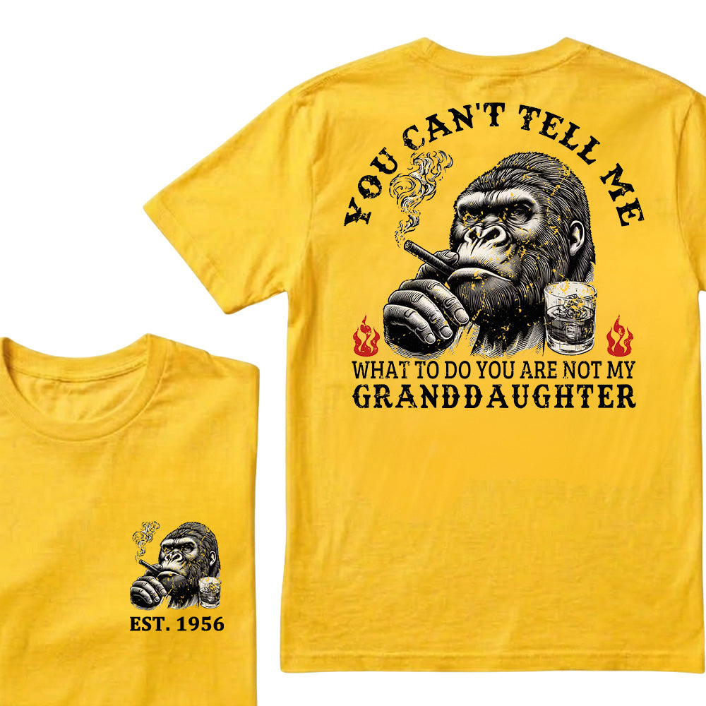 You Can't Tell Me What To Do You Are Not My Granddaughter Custom Est.Year T-Shirt