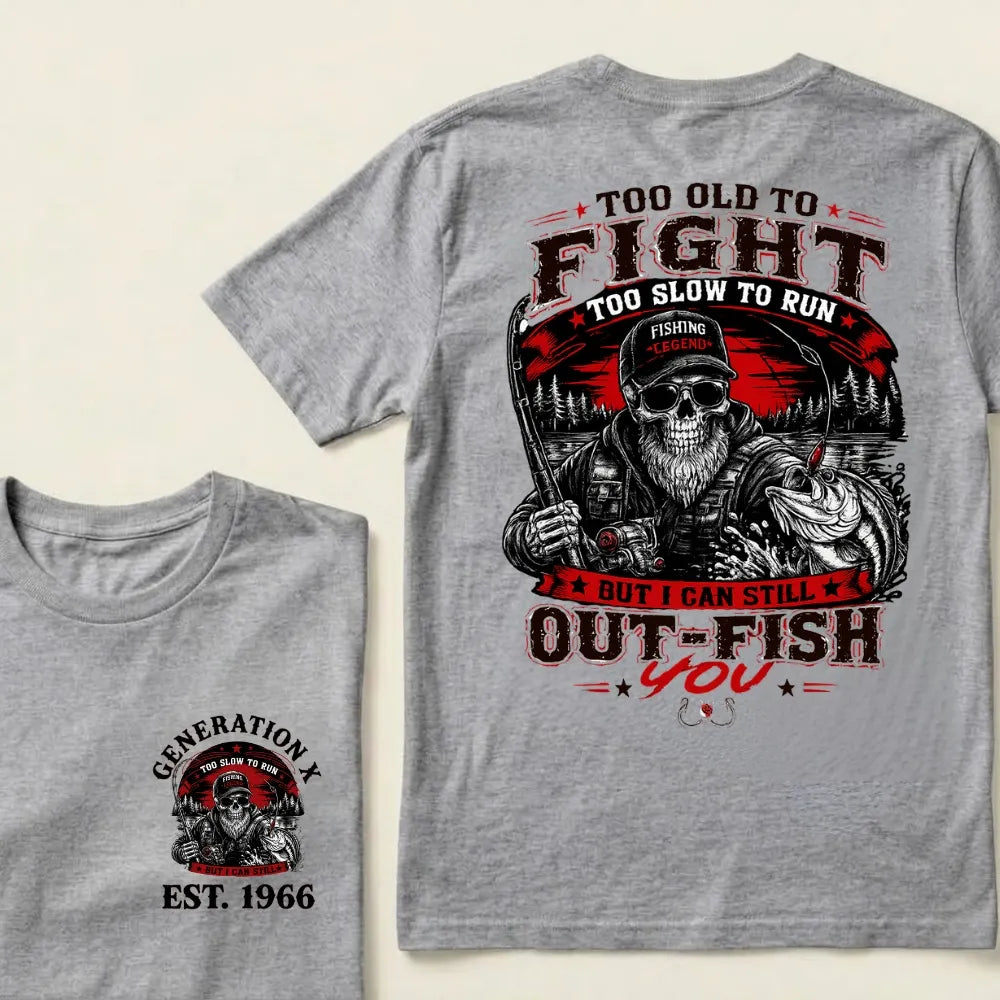 Custom EST.Year Too Old To Fight Too Slow To Run But I Can Still Out-Fish You Fishing Legend Graphic T-Shirt