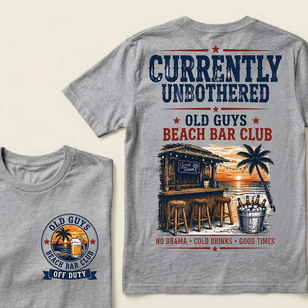 "Old Guys Beach Bar Club" – Currently Unbothered, Off Duty, Cold Drinks Only Tee