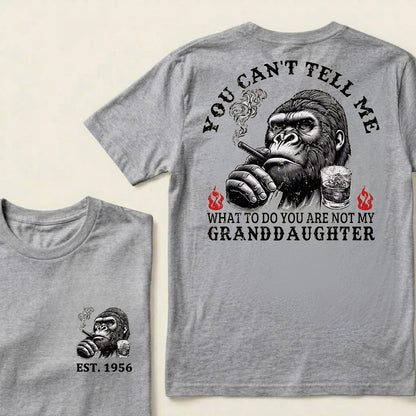 You Can't Tell Me What To Do You Are Not My Granddaughter Custom Est.Year T-Shirt
