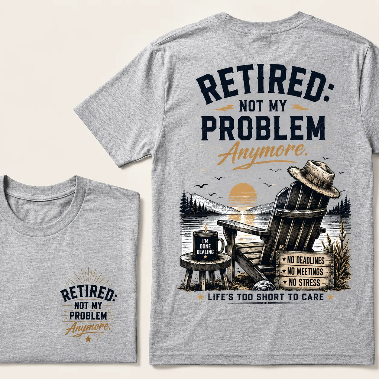 RETIRED Not My Problem Anymore No Deadlines No Meetings No Stress Life's Too Short To Care Lake House Graphic T-Shirt