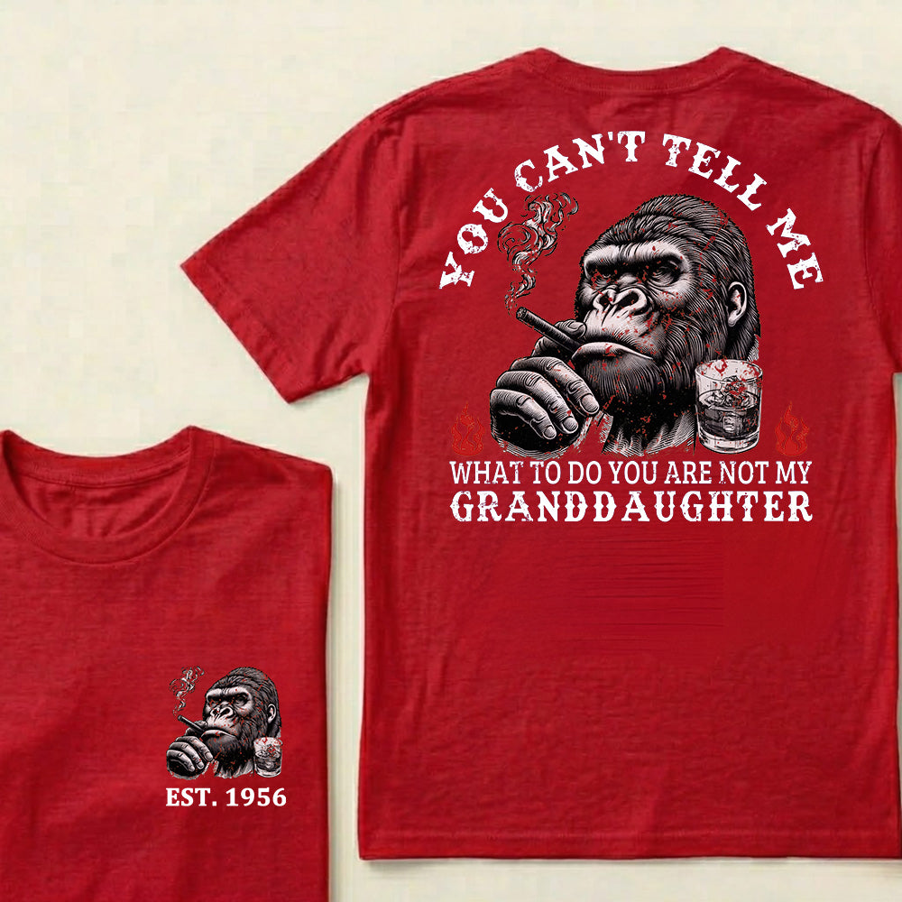 You Can't Tell Me What To Do You Are Not My Granddaughter Custom Est.Year T-Shirt