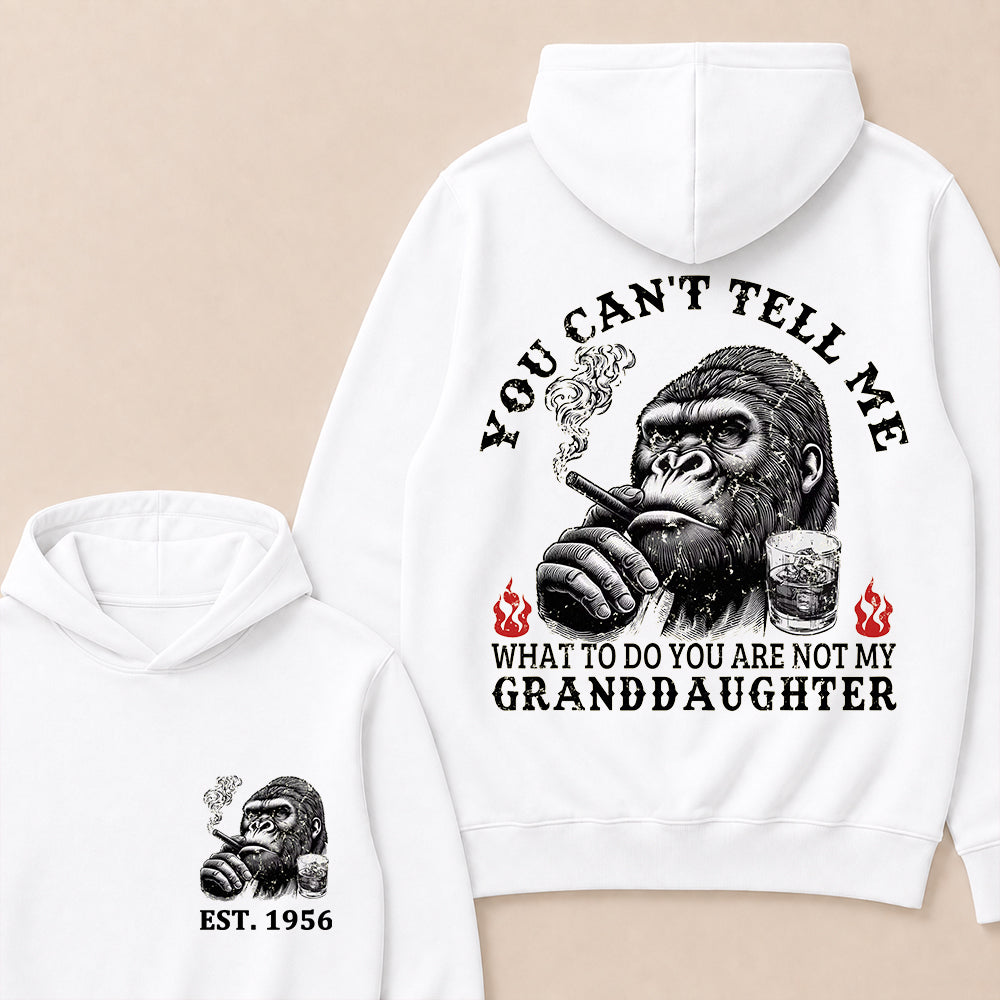 You Can't Tell Me What To Do You Are Not My Granddaughter Custom Est.Year Hoodie