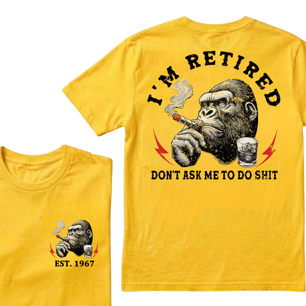 I'm Retired Don't Ask Me To Do Shit Custom Est.Year T-Shirt