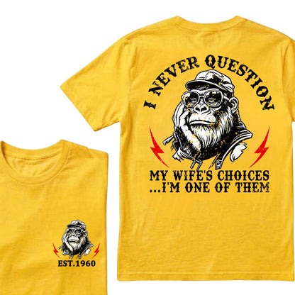 I Never Question My Wife's Choices I'm One Of Them Custom Est.Year T-Shirt