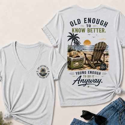 Custom Your Year Vintage Beach "Old Enough To Know Better" Life Attitude Graphic T-Shirt V-Neck T-Shirt