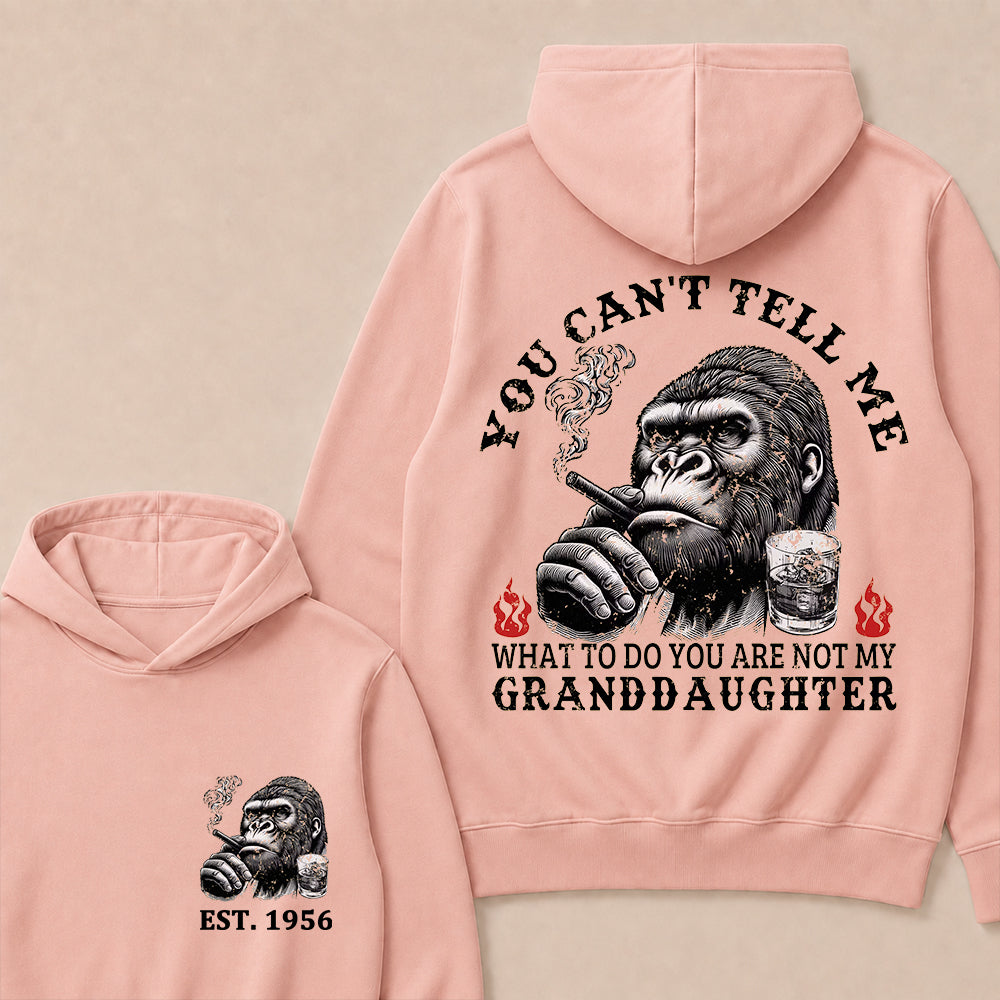 You Can't Tell Me What To Do You Are Not My Granddaughter Custom Est.Year Hoodie