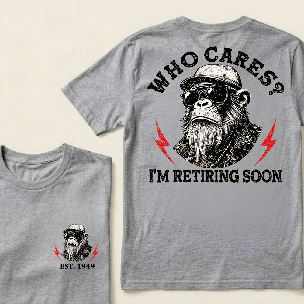 Who cares? I'm Retiring Soon Custom Est.Year T-Shirt