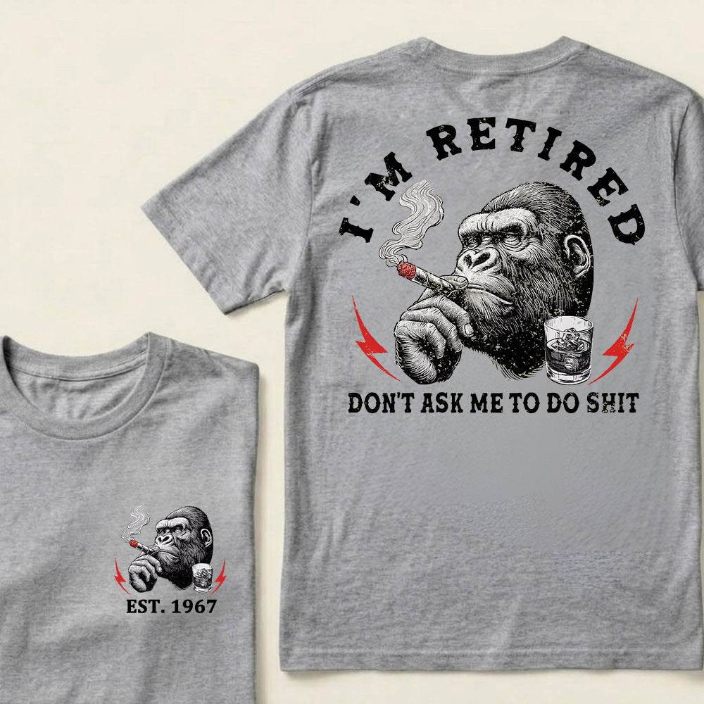 I'm Retired Don't Ask Me To Do Shit Custom Est.Year T-Shirt
