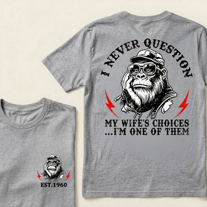 I Never Question My Wife's Choices I'm One Of Them Custom Est.Year T-Shirt