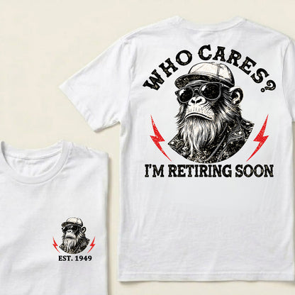 Who cares? I'm Retiring Soon Custom Est.Year T-Shirt