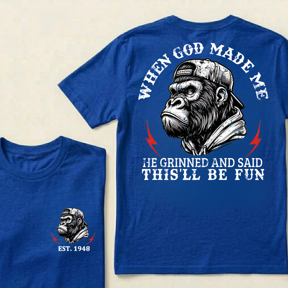 When God Made Me He Grinned And Said This'll Be Fun Custom Est.Year T-Shirt