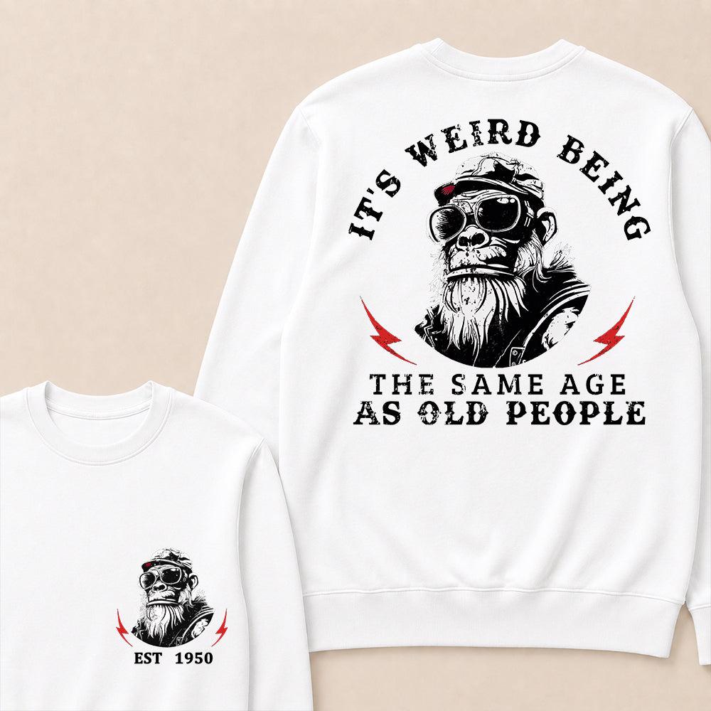 It's Weird Being The Same Age As Old People Custom Est.Year Crewneck
