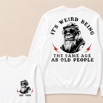 It's Weird Being The Same Age As Old People Custom Est.Year Crewneck