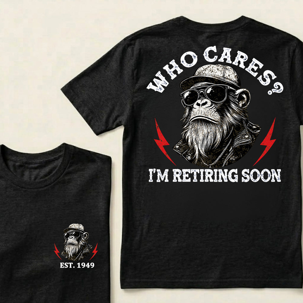 Who cares? I'm Retiring Soon Custom Est.Year T-Shirt