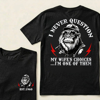 I Never Question My Wife's Choices I'm One Of Them Custom Est.Year T-Shirt