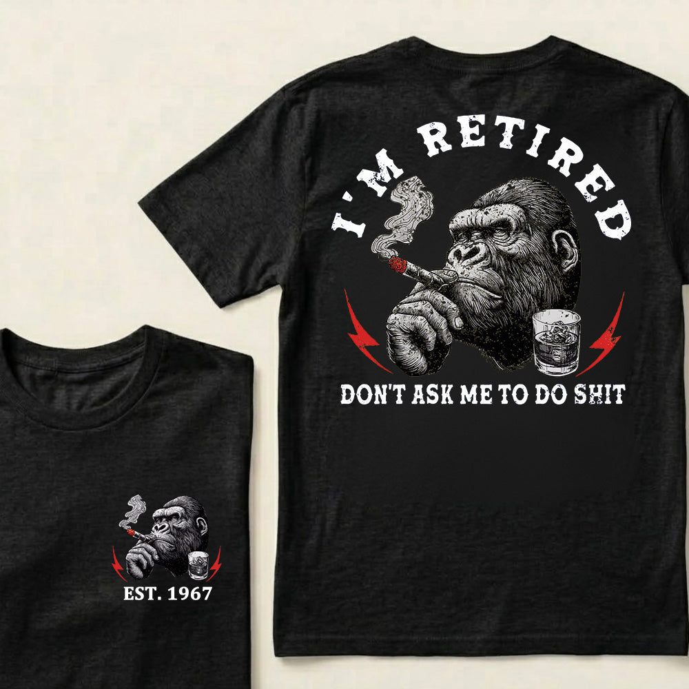 I'm Retired Don't Ask Me To Do Shit Custom Est.Year T-Shirt