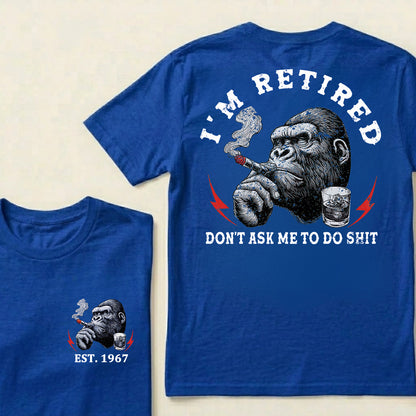 I'm Retired Don't Ask Me To Do Shit Custom Est.Year T-Shirt