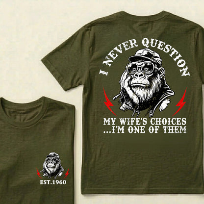 I Never Question My Wife's Choices I'm One Of Them Custom Est.Year T-Shirt