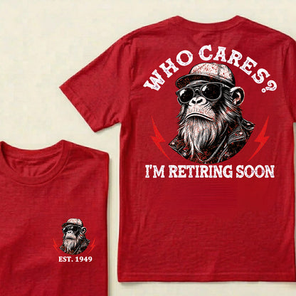 Who cares? I'm Retiring Soon Custom Est.Year T-Shirt