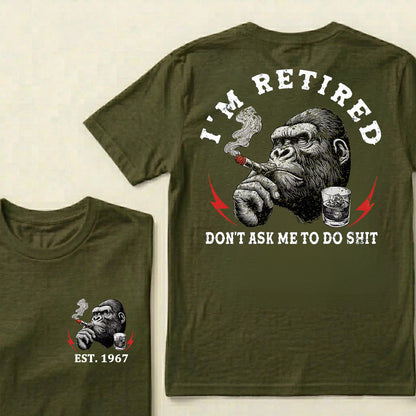 I'm Retired Don't Ask Me To Do Shit Custom Est.Year T-Shirt