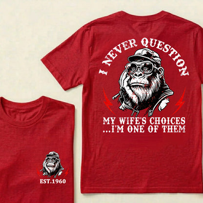 I Never Question My Wife's Choices I'm One Of Them Custom Est.Year T-Shirt