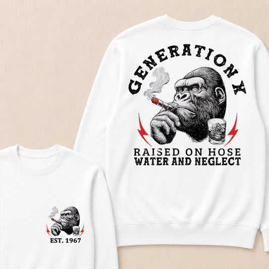 Generation X Raised On Hose Water And Neglect Custom Est.Year Crewneck
